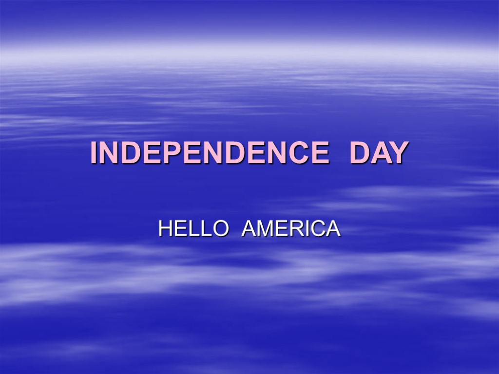 INDEPENDENCE DAY HELLO AMERICA